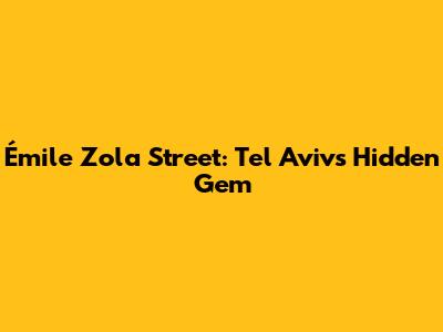 Émile Zola Street: Tel Aviv's Hidden Gem