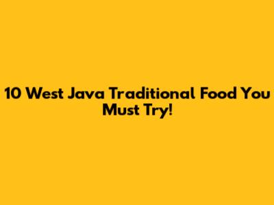 10 West Java Traditional Food You Must Try!