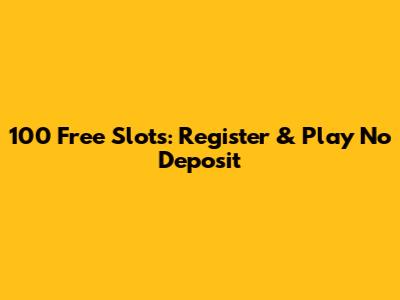 100 Free Slots: Register & Play No Deposit