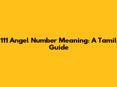 111 Angel Number Meaning: A Tamil Guide