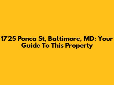 1725 Ponca St, Baltimore, MD: Your Guide To This Property