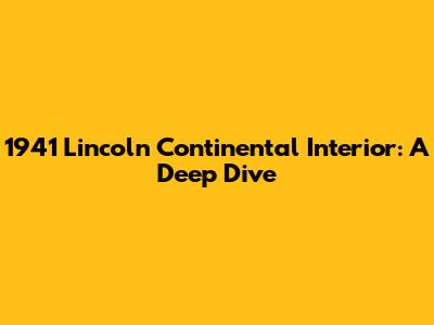 1941 Lincoln Continental Interior: A Deep Dive