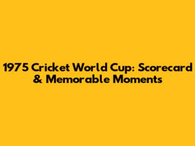 1975 Cricket World Cup: Scorecard & Memorable Moments