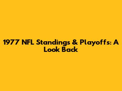 1977 NFL Standings & Playoffs: A Look Back