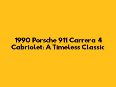 1990 Porsche 911 Carrera 4 Cabriolet: A Timeless Classic