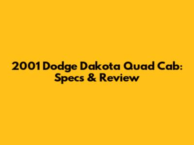 2001 Dodge Dakota Quad Cab: Specs & Review