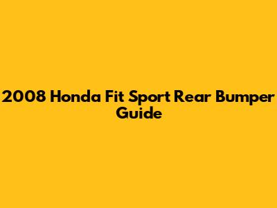 2008 Honda Fit Sport Rear Bumper Guide