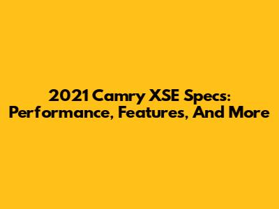 2021 Camry XSE Specs: Performance, Features, And More
