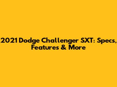 2021 Dodge Challenger SXT: Specs, Features & More