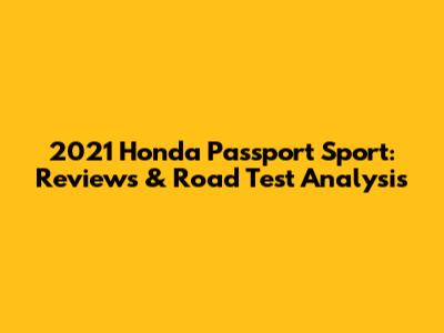 2021 Honda Passport Sport: Reviews & Road Test Analysis