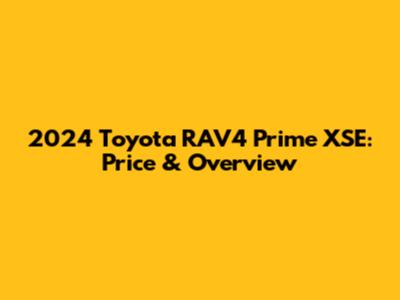 2024 Toyota RAV4 Prime XSE: Price & Overview