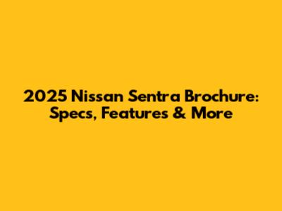 2025 Nissan Sentra Brochure: Specs, Features & More