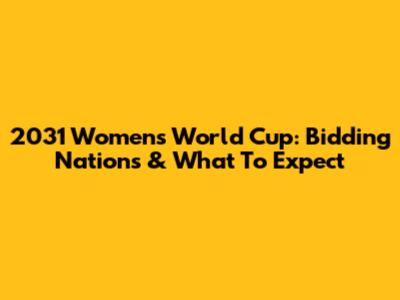 2031 Women's World Cup: Bidding Nations & What To Expect