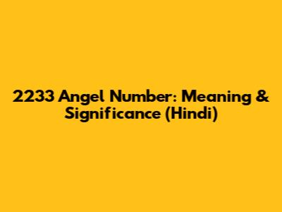 2233 Angel Number: Meaning & Significance (Hindi)