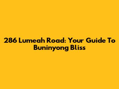286 Lumeah Road: Your Guide To Buninyong Bliss