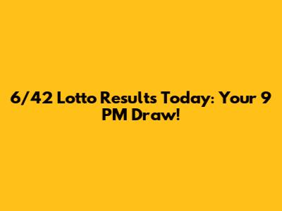 6/42 Lotto Results Today: Your 9 PM Draw!