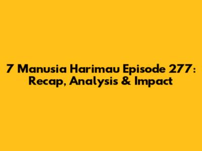 7 Manusia Harimau Episode 277: Recap, Analysis & Impact