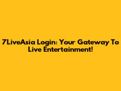 7LiveAsia Login: Your Gateway To Live Entertainment!