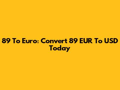 89 To Euro: Convert 89 EUR To USD Today