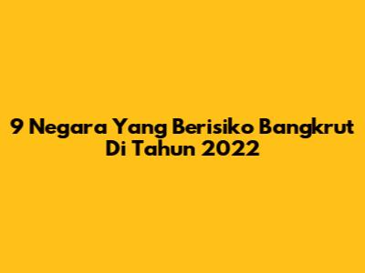 9 Negara Yang Berisiko Bangkrut Di Tahun 2022