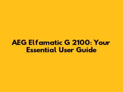 AEG Elfamatic G 2100: Your Essential User Guide