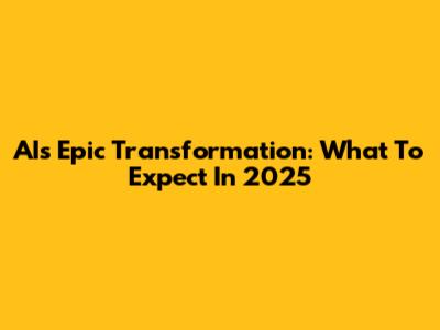 AI's Epic Transformation: What To Expect In 2025