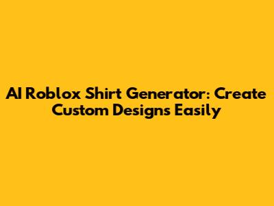 AI Roblox Shirt Generator: Create Custom Designs Easily