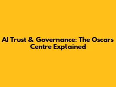 AI Trust & Governance: The Oscars Centre Explained