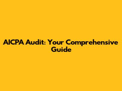 AICPA Audit: Your Comprehensive Guide