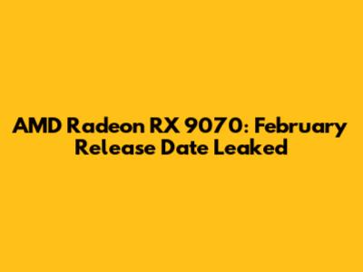 AMD Radeon RX 9070: February Release Date Leaked