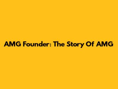 AMG Founder: The Story Of AMG