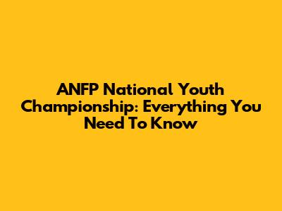 ANFP National Youth Championship: Everything You Need To Know
