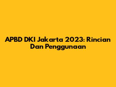 APBD DKI Jakarta 2023: Rincian Dan Penggunaan