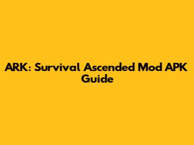 ARK: Survival Ascended Mod APK Guide