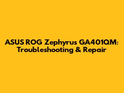 ASUS ROG Zephyrus GA401QM: Troubleshooting & Repair