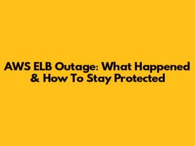 AWS ELB Outage: What Happened & How To Stay Protected