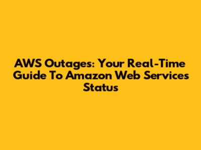 AWS Outages: Your Real-Time Guide To Amazon Web Services Status