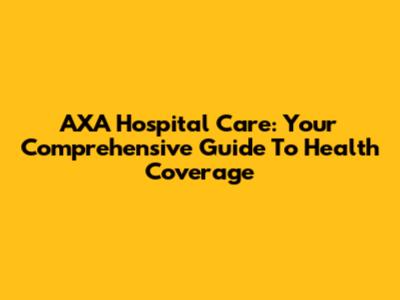 AXA Hospital Care: Your Comprehensive Guide To Health Coverage