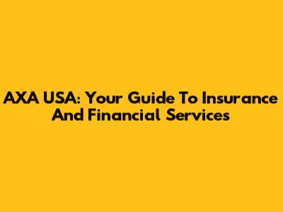 AXA USA: Your Guide To Insurance And Financial Services