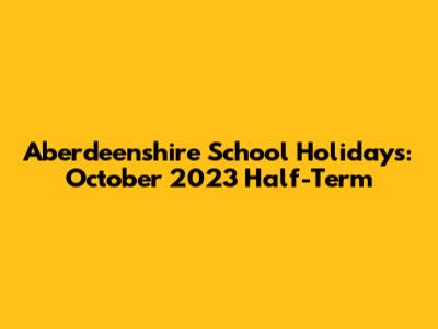 Aberdeenshire School Holidays: October 2023 Half-Term