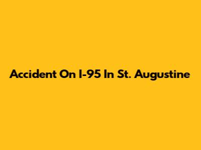 Accident On I-95 In St. Augustine