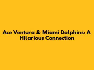 Ace Ventura & Miami Dolphins: A Hilarious Connection