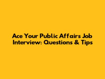 Ace Your Public Affairs Job Interview: Questions & Tips