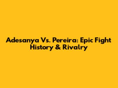 Adesanya Vs. Pereira: Epic Fight History & Rivalry
