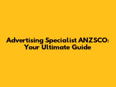 Advertising Specialist ANZSCO: Your Ultimate Guide
