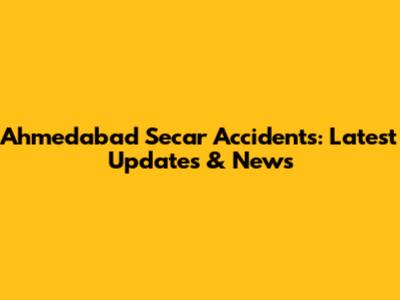 Ahmedabad Secar Accidents: Latest Updates & News