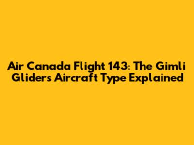 Air Canada Flight 143: The Gimli Glider's Aircraft Type Explained