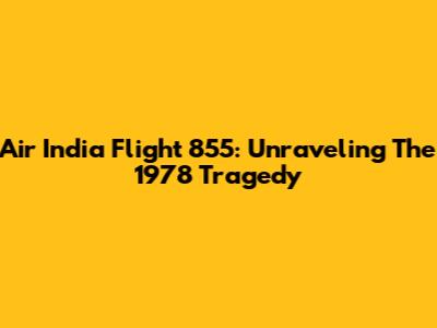 Air India Flight 855: Unraveling The 1978 Tragedy