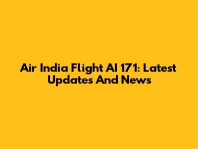 Air India Flight AI 171: Latest Updates And News