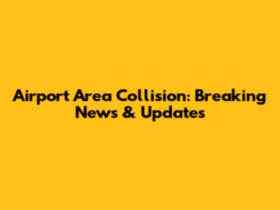 Airport Area Collision: Breaking News & Updates